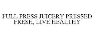 FULL PRESS JUICERY PRESSED FRESH, LIVE HEALTHY