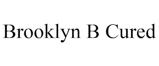 BROOKLYN B CURED