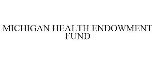 MICHIGAN HEALTH ENDOWMENT FUND