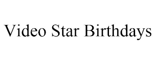 VIDEO STAR BIRTHDAYS