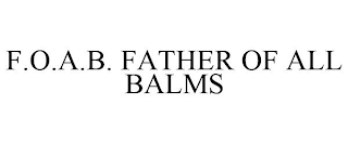 F.O.A.B. FATHER OF ALL BALMS