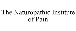 THE NATUROPATHIC INSTITUTE OF PAIN