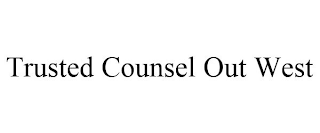 TRUSTED COUNSEL OUT WEST