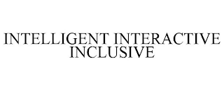 INTELLIGENT INTERACTIVE INCLUSIVE