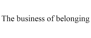 THE BUSINESS OF BELONGING