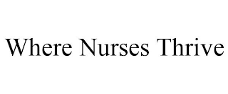 WHERE NURSES THRIVE