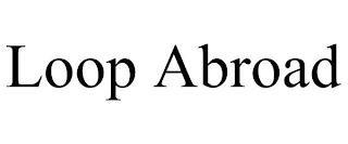 LOOP ABROAD