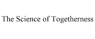 THE SCIENCE OF TOGETHERNESS