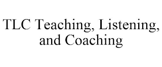 TLC TEACHING, LISTENING, AND COACHING