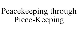 PEACEKEEPING THROUGH PIECE-KEEPING