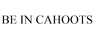 BE IN CAHOOTS