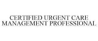 CERTIFIED URGENT CARE MANAGEMENT PROFESSIONAL