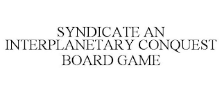 SYNDICATE AN INTERPLANETARY CONQUEST BOARD GAME