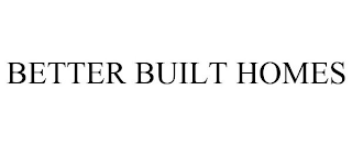 BETTER BUILT HOMES