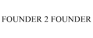 FOUNDER 2 FOUNDER