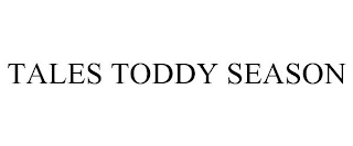 TALES TODDY SEASON