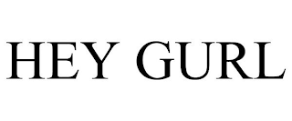HEY GURL