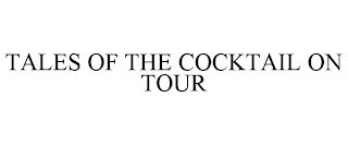 TALES OF THE COCKTAIL ON TOUR