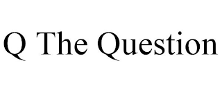 Q THE QUESTION