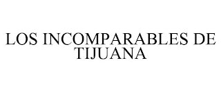 LOS INCOMPARABLES DE TIJUANA