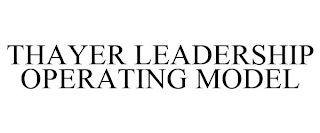 THAYER LEADERSHIP OPERATING MODEL