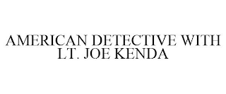 AMERICAN DETECTIVE WITH LT. JOE KENDA