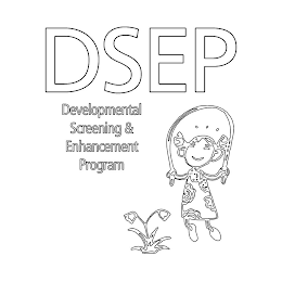 DSEP DEVELOPMENTAL SCREENING & ENHANCEMENT PROGRAM