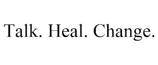 TALK. HEAL. CHANGE.