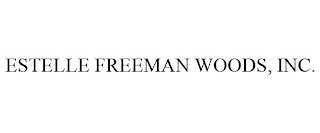 ESTELLE FREEMAN WOODS, INC.