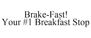 BRAKE-FAST! YOUR #1 BREAKFAST STOP