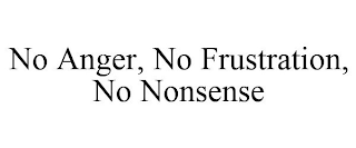 NO ANGER, NO FRUSTRATION, NO NONSENSE