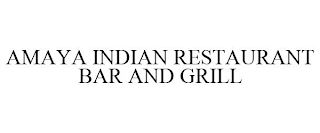 AMAYA INDIAN RESTAURANT BAR AND GRILL