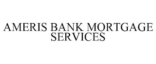 AMERIS BANK MORTGAGE SERVICES