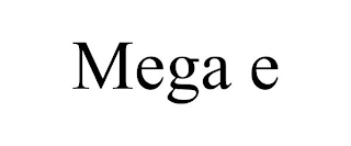 MEGA E