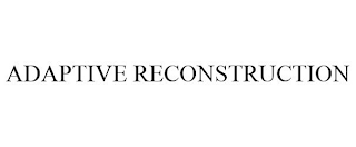 ADAPTIVE RECONSTRUCTION