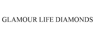 GLAMOUR LIFE DIAMONDS