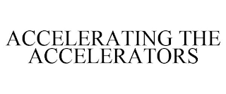 ACCELERATING THE ACCELERATORS