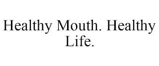 HEALTHY MOUTH. HEALTHY LIFE.