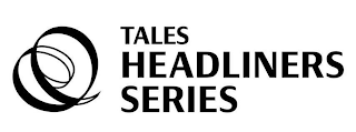 TALES HEADLINERS SERIES