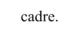 CADRE.