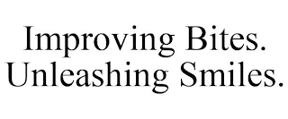 IMPROVING BITES. UNLEASHING SMILES.