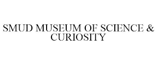 SMUD MUSEUM OF SCIENCE & CURIOSITY