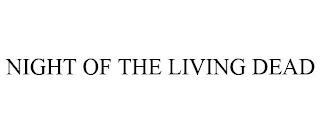 NIGHT OF THE LIVING DEAD