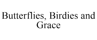 BUTTERFLIES, BIRDIES AND GRACE