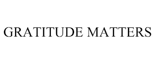 GRATITUDE MATTERS