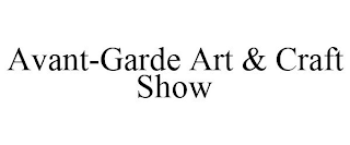 AVANT-GARDE ART & CRAFT SHOWS