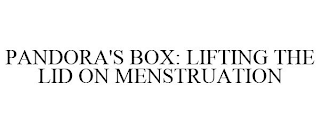 PANDORA'S BOX: LIFTING THE LID ON MENSTRUATION