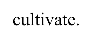 CULTIVATE.