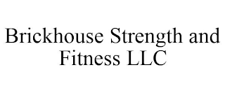 BRICKHOUSE STRENGTH AND FITNESS LLC