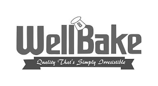 B WELLBAKE QUALITY THAT'S SIMPLY IRRESISTIBLE